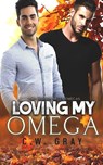 Loving My Omega - C. W. Gray - 9781946419422
