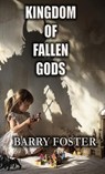 Kingdom of Fallen Gods - Barry Foster - 9781946419705