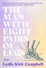 The Man with Eight Pairs of Legs - Leslie Kirk Campbell - 9781946448880