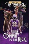 Commit to the Kick - Tris Lawrence - 9781946472045