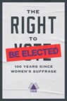 The Right to Be Elected - 100 Years Since Suffrage - Jennifer M. Piscopo ; Shauna L. Shames - 9781946511539