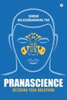 PranaScience: Decoding Yoga Breathing - Sundar Balasubramanian - 9781946515223