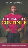 Courage to Continue - Dr Ivan Hernandez - 9781946539199