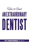How to Find an Extraordinary Dentist - R. Anthony Matheny - 9781946629333
