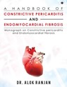 A Handbook of Constrictive Pericarditis and Endomyocardial Fibrosis: Monograph on Constrictive pericarditis and Endomyocardial fibrosis - Alok Ranjan - 9781946641854