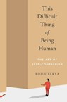 This Difficult Thing of Being Human - Bodhipaksa - 9781946764522