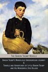 The Baron Trump Novels: Baron Trump's Marvelous Underground Journey & Travels and Adventures of Little Baron Trump and His Wonderful Dog Bulger - George Wharton Edwards - 9781946774248
