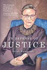 In Defense of Justice: The Greatest Dissents of Ruth Bader Ginsburg: Edited and Annotated for the Non-Lawyer - Abigail Neff - 9781946774651