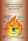 Atomic Power with God, Thru Fasting and Prayer - Franklin Hall - 9781946774873