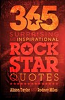 365 Surprising and Inspirational Rock Star Quotes - Alison Taylor ; Rodney Miles - 9781946875747