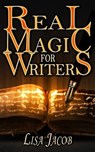 Real Magic for Writers - L. A. Jacob - 9781946907585