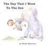 The Day That I Went To The Zoo - Sheila Marcotte - 9781946908834