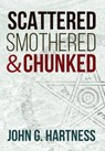 Scattered, Smothered, & Chunked - John G Hartness - 9781946926463