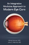An Integrative Medicine Approach to Modern Eye Care - Alfred Anduze ; John Merritt - 9781946977380