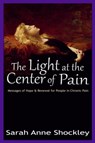 The Light at the Center of Pain - Sarah Anne Shockley - 9781947057012