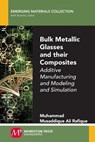 Bulk Metallic Glasses and Their Composites - Muhammad Musaddique Ali Rafique - 9781947083844
