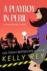 A Playboy in Peril - Kelly Rey - 9781947110311