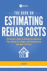 The Book on Estimating Rehab Costs: The Investor's Guide to Defining Your Renovation Plan, Building Your Budget, and Knowing Exactly How Much It All C - J. Scott - 9781947200128