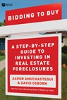 Bidding to Buy: A Step-By-Step Guide to Investing in Real Estate Foreclosures - David Osborn - 9781947200333