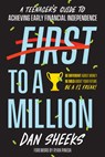 First to a Million: A Teenager's Guide to Achieving Early Financial Independence - Dan Sheeks - 9781947200463