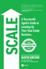 Scale: A Successful Agent's Guide to Leveling Up a Real Estate Business - David M. Greene - 9781947200869