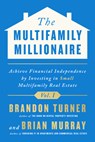 The Multifamily Millionaire, Volume I: Achieve Financial Freedom by Investing in Small Multifamily Real Estate - Brandon Turner - 9781947200944