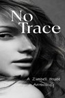 No Trace - Zimbell House Publishing ; Adjie Henderson ; Glen Damian Campbell ; Cheri Vause ; Dale Waters ; Desiree Roundtree ; Don Noel ; Gavin McCall ; Jesse Mullinix ; Jessica Simpkiss ; Joseph McCarthy ; Peter Emmett Naughton ; Rita Mezic ; Sue Ellen Snape ; Robb - 9781947210462