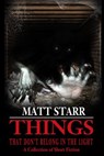 Things That Don't Belong in the Light - Matt Starr - 9781947227682