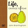 Life, Orange to Pear - John Brantingham - 9781947240087