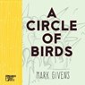 A Circle of Birds - Mark Givens - 9781947240117
