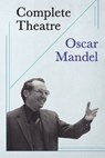 Complete Theatre: twenty plays, forty-three fables - Oscar Mandel - 9781947322103