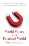 World Voices in a Polarized World: Application of “Voice Dialogue” Principles to Polarized Teams, Organizations, and World Affairs - Ozlem Sarioglu - 9781947341593