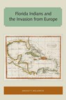 Florida Indians and the Invasion from Europe - MILANICH,  Jerald T. - 9781947372443