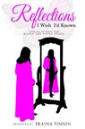 Reflections: I Wish I'd Known - Stories of Hope for Women and Young Women - Eraina Tinnin - 9781947445055