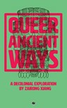 QUEER ANCIENT WAYS - Zairong Xiang - 9781947447936