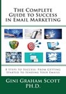 The Complete Guide to Success in Email Marketing - Gini Graham Scott - 9781947466951