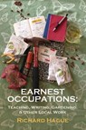 Earnest Occupations: Teaching, Writing, Gardening, and Other Local Work - Richard Hague - 9781947504059