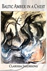 Baltic Amber in a Chest: Poems - Clarissa Jakobsons - 9781947504370
