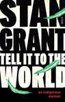 Grant, S: Tell It to the World - Stan Grant - 9781947534261