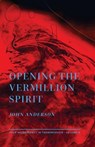 Opening the Vermillion Spirit - John Anderson - 9781947544307