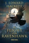 The Flight of the Ravenhawk - J. Edward Hackett - 9781947578340