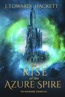 The Rise of the Azure Spire - J. Edward Hackett - 9781947578456