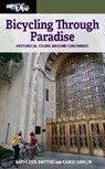 Bicycling through Paradise – Historical Rides Around Cincinnati - Kathleen Smythe ; Chris Hanlin - 9781947602755