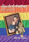 Bachelor Father: The first single man to legally adopt a child in America - Bill W. Jones - 9781947635524
