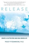 Release: Create a Clutter Free and Soul Driven Life - Peggy Fitzsimmons - 9781947637320