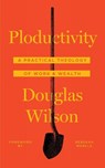 Ploductivity - Douglas Wilson - 9781947644045