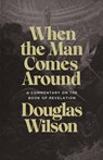 When the Man Comes Around - Douglas Wilson - 9781947644922