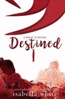 Destined Part I - Isabella White - 9781947649569