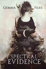 Spectral Evidence - Gemma Files - 9781947654181