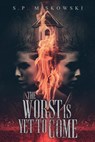 The Worst is Yet to Come - S P Miskowski - 9781947654464